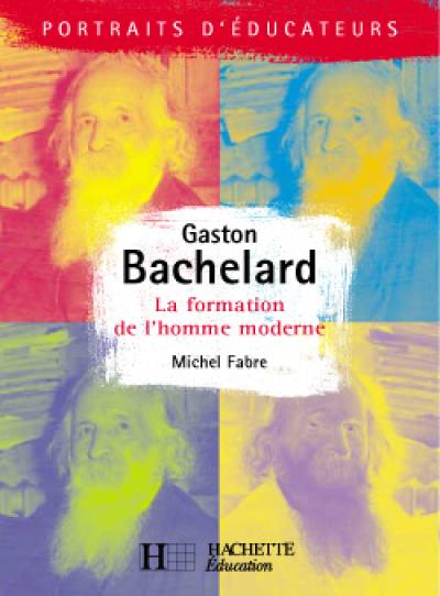 Bachelard : la formation de l'homme moderne