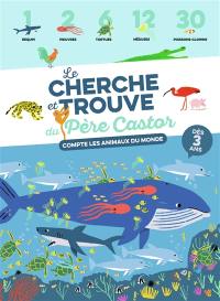 Le cherche et trouve du Père Castor : compte les animaux du monde