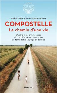 Compostelle, le chemin d'une vie : quatre mois d'itinérance et 1.750 kilomètres pour vivre un formidable voyage en famille