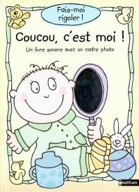 Coucou c'est moi : un livre sonore avec un cadre photo : fais-moi rigoler !