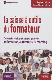 La caisse à outils du formateur : concevoir, réaliser et animer un projet de formation, de tutorat ou de coaching