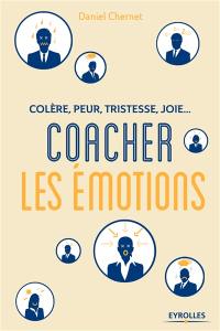 Colère, peur, tristesse, joie : coacher les émotions