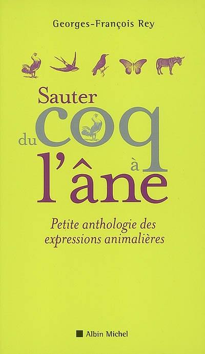 Sauter du coq à l'âne : petite anthologie des expressions animalières