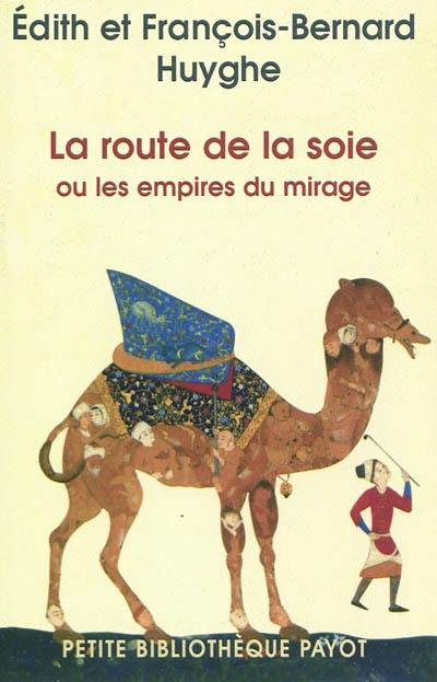 La route de la soie ou les empires du mirage