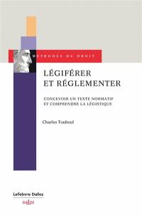 Légiférer et réglementer : concevoir un texte normatif et comprendre la légistique