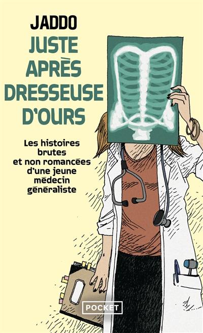 Juste après dresseuse d'ours : les histoires brutes et non romancées d'une jeune médecin généraliste