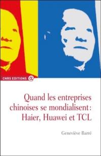 Quand les entreprises chinoises se mondialisent : Haier, Huawei et TCL