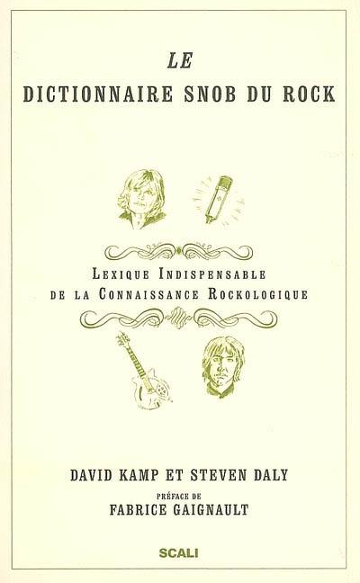 Le dictionnaire snob du rock : lexique indispensable de la connaissance rockologique