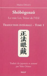 Shôbôgenzô : la vraie loi, trésor de l'oeil : traduction intégrale. Vol. 1