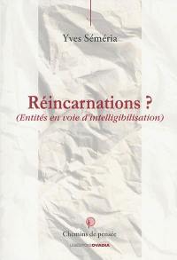 Réincarnations ? : entités en voie d'intelligibilisation