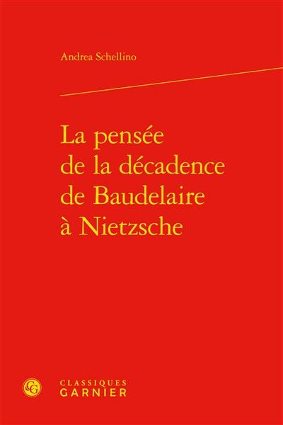 La pensée de la décadence de Baudelaire à Nietzsche