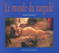 Le monde du narguilé : culture, convivialité, histoire et tabacologie d'un mode d'usage populaire du tabac