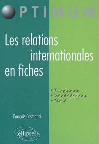 Les relations internationales en fiches : classes préparatoires, instituts d'études politiques, université