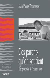 Ces parents qu'on soutient : une protection de l'enfance autre