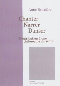 Chanter, narrer, danser : contribution à une philosophie du sentir