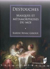 Destouches : masques et métamorphoses du moi