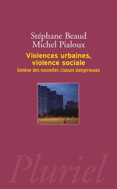 Violences urbaines, violence sociale : genèse des nouvelles classes dangereuses