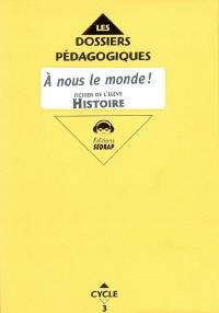 A nous le monde ! Histoire cycle 3 CE2 : fichier de l'élève