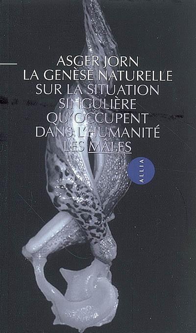 La genèse naturelle : sur la situation singulière qu'occupent dans l'humanité les mâles