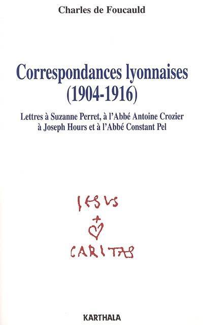 Correspondances lyonnaises (1904-1916) : lettres à Suzanne Perret, à l'abbé Antoine Crozier, à Joseph Hours, à l'abbé Constant Pel