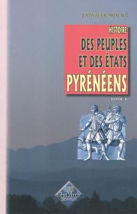 Histoire des peuples et des Etats pyrénéens (France & Espagne). Vol. 1