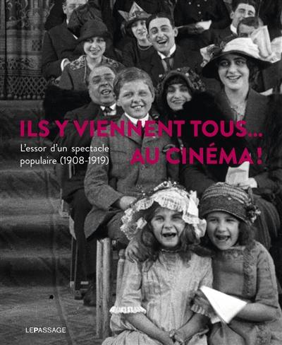 Ils y viennent tous... au cinéma ! : l'essor d'un spectacle populaire (1908-1919)