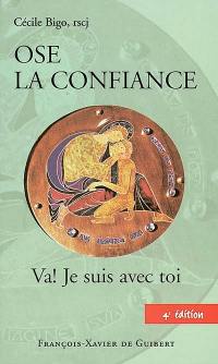 Ose la confiance : va je suis avec toi !