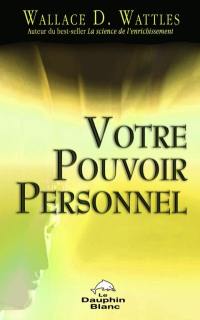 Votre pouvoir personnel : dix leçons pour apprendre à utiliser vos énergies subconscientes