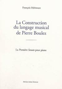 La construction du langage musical de Pierre Boulez : la Première sonate pour piano