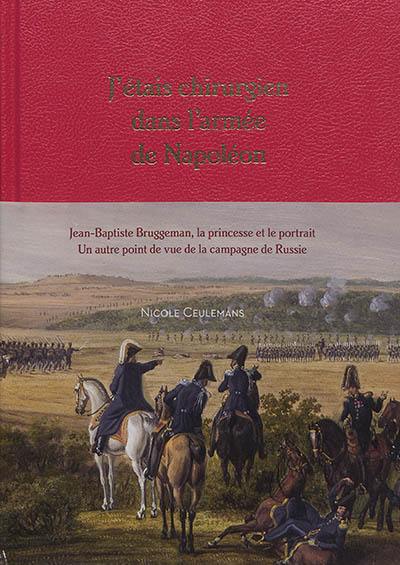 J'étais chirurgien dans l'armée de Napoléon : Jean-Baptiste Bruggeman, la princesse et son portrait : un autre point de vue de la campagne de Russie