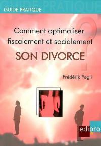 Comment optimiser fiscalement et socialement son divorce ? : les conséquences du divorce sur les plans de la fiscalité, de la sécurité sociale et des assurances