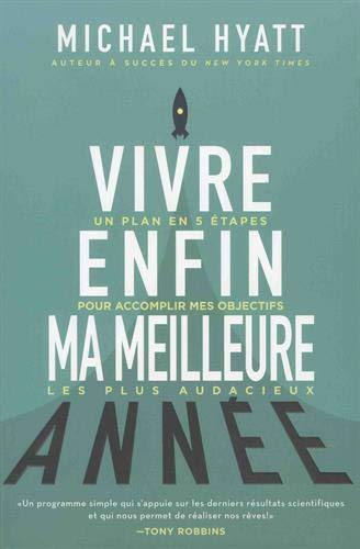 Vivre enfin ma meilleure année : un plan en 5 étapes pour accomplir mes objectifs les plus audacieux