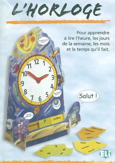 L'horloge : pour apprendre à lire l'heure, les jours de la semaine, les mois et le temps qu'il fait