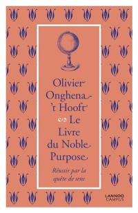 Le livre du noble purpose : réussir par la quête de sens