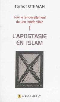 Pour le renouvellement du lien indéfectible. Vol. 1. L'apostasie en islam