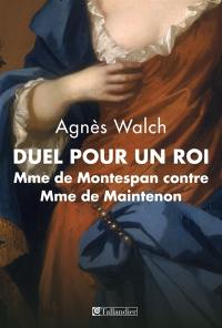 Duel pour un roi : Mme de Montespan contre Mme de Maintenon