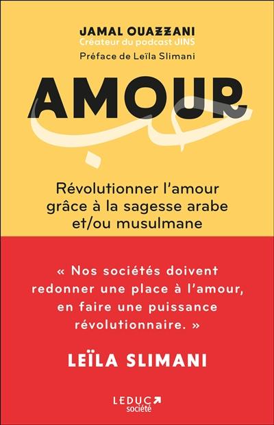 Amour : révolutionner l'amour grâce à la sagesse arabe et/ou musulmane