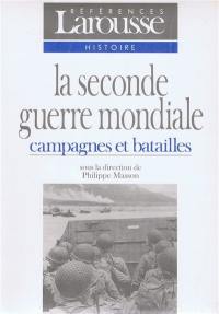 La Seconde Guerre mondiale. Vol. 1. Campagnes et batailles