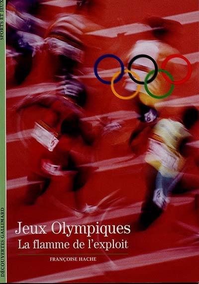 Jeux Olympiques, la flamme de l'exploit