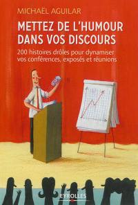 Mettez de l'humour dans vos discours : 200 histoires drôles pour dynamiser toutes vos prises de paroles professionnelles