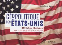 Géopolitique des Etats-Unis : 40 fiches illustrées pour comprendre le monde