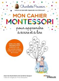 Mon cahier Montessori pour apprendre à écrire et à lire : sons, syllabes, premiers mots écrits et lus... : des activités ludiques à faire avec son enfant de 3 à 6 ans