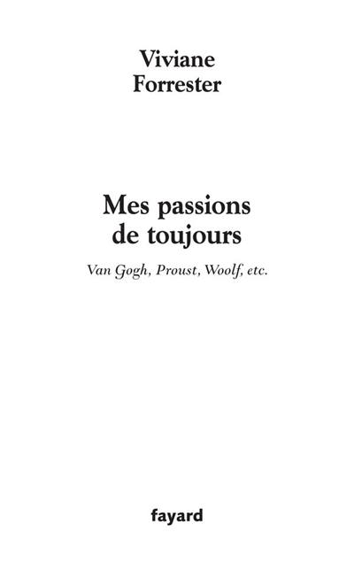 Mes passions de toujours : Van Gogh, Proust, Woolf, etc.