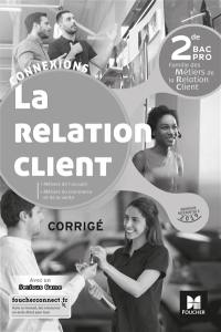 La relation client, métiers de l'accueil, métiers du commerce et de la vente, 2de bac pro, famille des métiers de la relation client : corrigé : nouveaux référentiels 2019