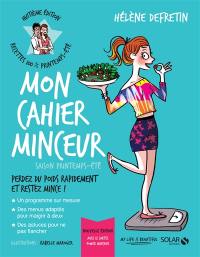 Mon cahier minceur : saison printemps-été : perdez du poids rapidement et restez mince !