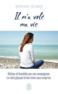 Il m'a volé ma vie : témoignage