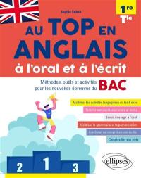 Au top en anglais à l'oral et à l'écrit 1re et terminale, A2-B2 : méthodes, outils et activités pour les nouvelles épreuves du bac