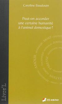 Peut-on accorder une certaine humanité à l'animal domestique ?