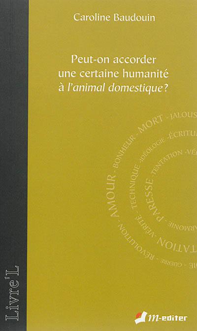 Peut-on accorder une certaine humanité à l'animal domestique ?