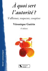 A quoi sert l'autorité ? : s'affirmer, respecter, coopérer